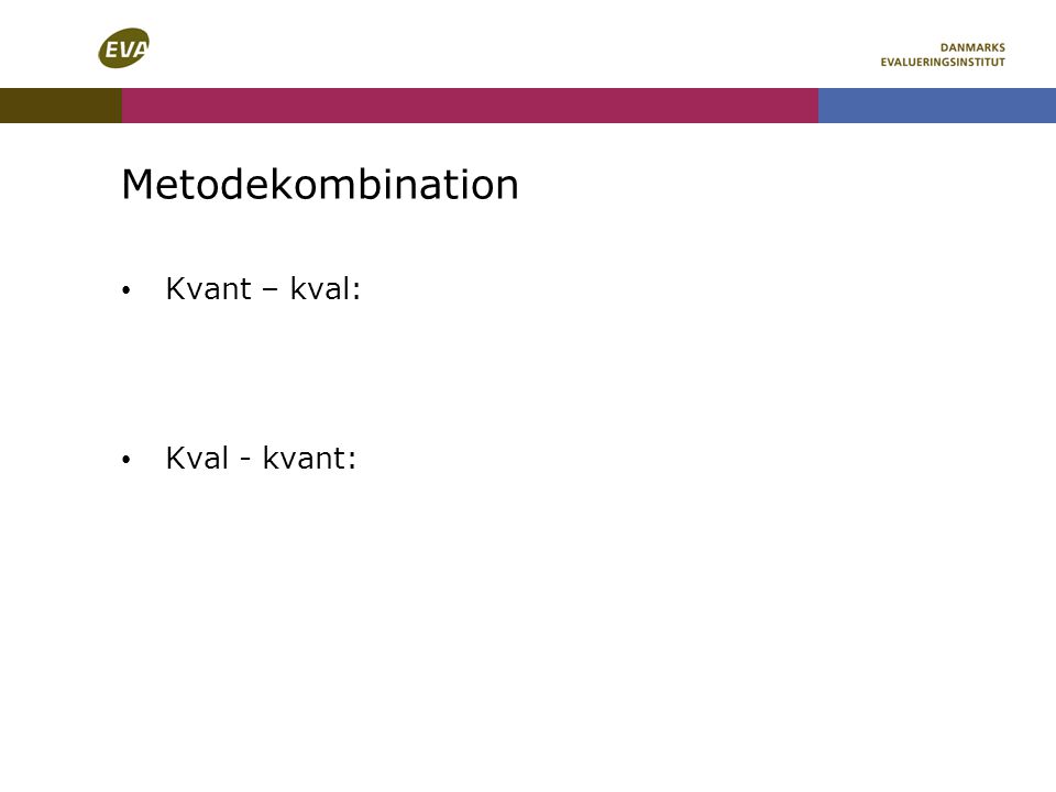 Metodekombination Kvant – kval: Kval - kvant: Kvant-kval
