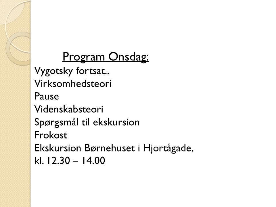 Program Onsdag: Vygotsky fortsat.. Virksomhedsteori Pause