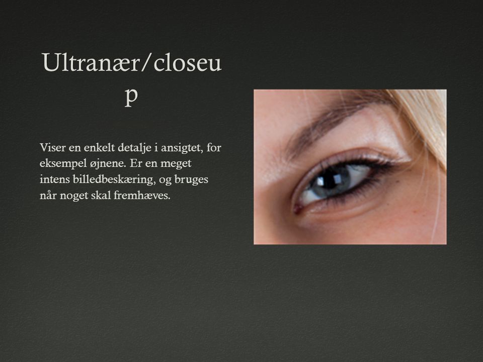 Ultranær/closeup Viser en enkelt detalje i ansigtet, for eksempel øjnene.