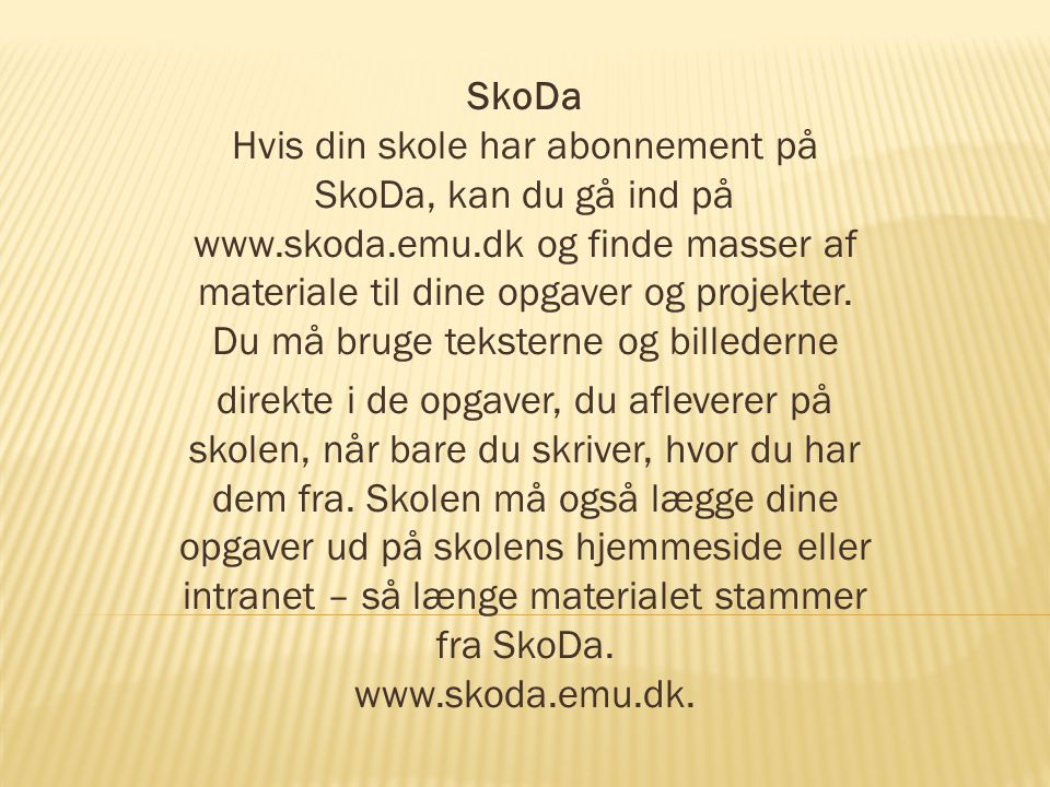 SkoDa Hvis din skole har abonnement på SkoDa, kan du gå ind på www