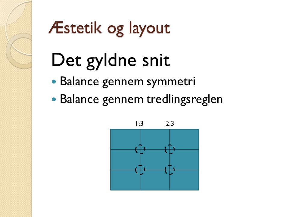 Det gyldne snit Æstetik og layout Balance gennem symmetri