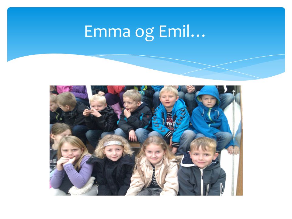 Emma og Emil…