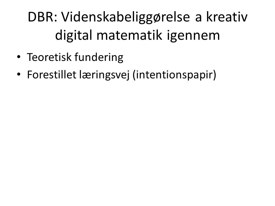 DBR: Videnskabeliggørelse a kreativ digital matematik igennem
