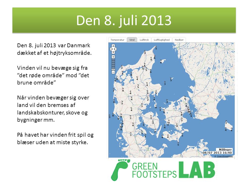 Den 8. juli 2013 Den 8. juli 2013 var Danmark dækket af et højtryksområde. Vinden vil nu bevæge sig fra det røde område mod det brune område