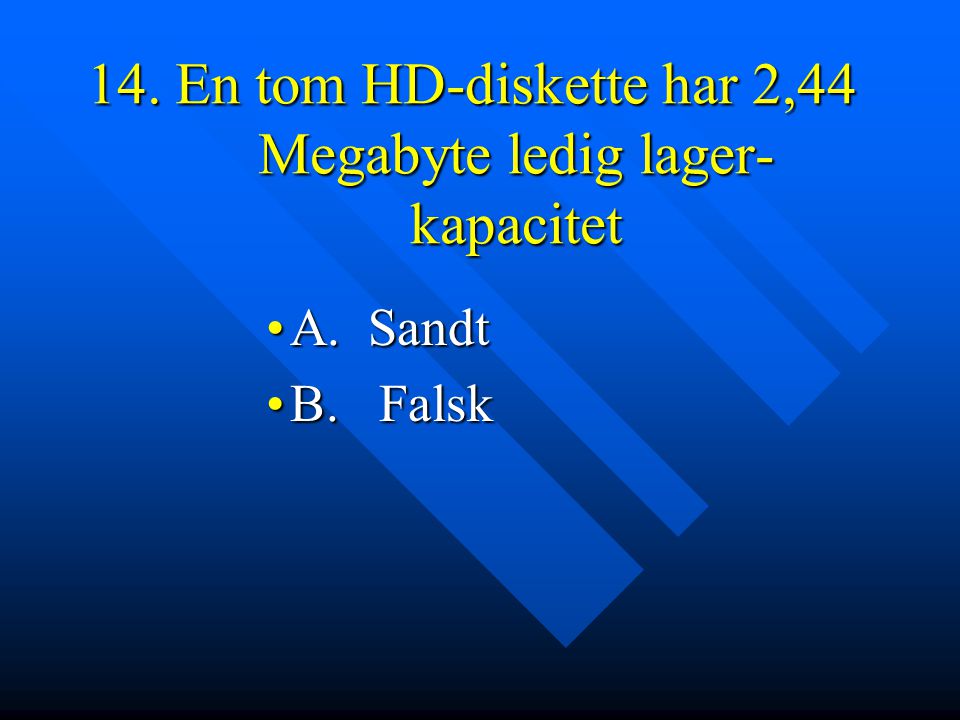 14. En tom HD-diskette har 2,44 Megabyte ledig lager- kapacitet