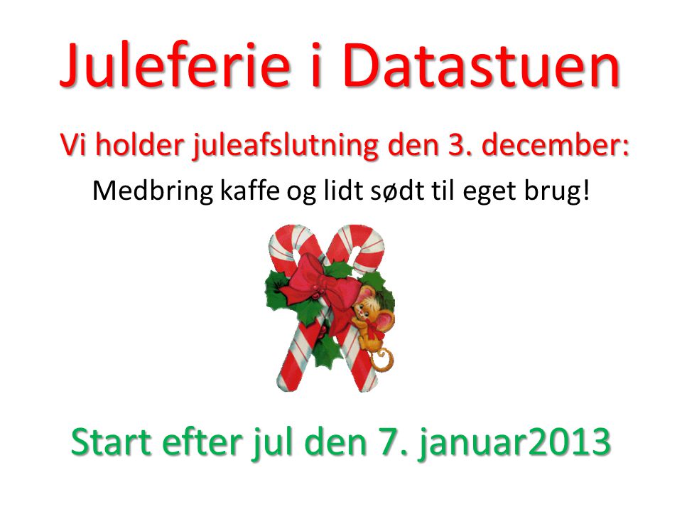 Juleferie i Datastuen Start efter jul den 7. januar2013