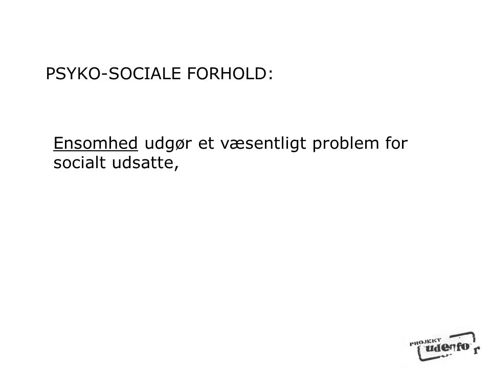 PSYKO-SOCIALE FORHOLD: