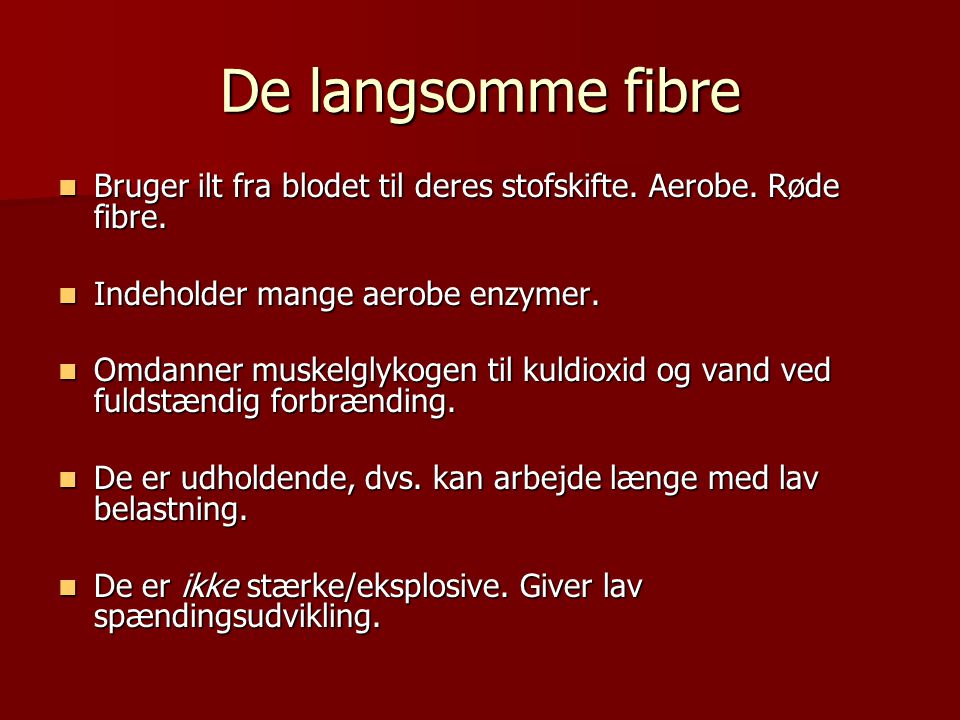 De langsomme fibre Bruger ilt fra blodet til deres stofskifte. Aerobe. Røde fibre. Indeholder mange aerobe enzymer.