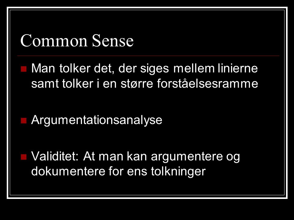 Common Sense Man tolker det, der siges mellem linierne samt tolker i en større forståelsesramme. Argumentationsanalyse.