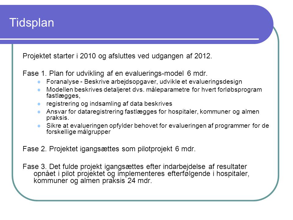 Tidsplan Projektet starter i 2010 og afsluttes ved udgangen af 2012.