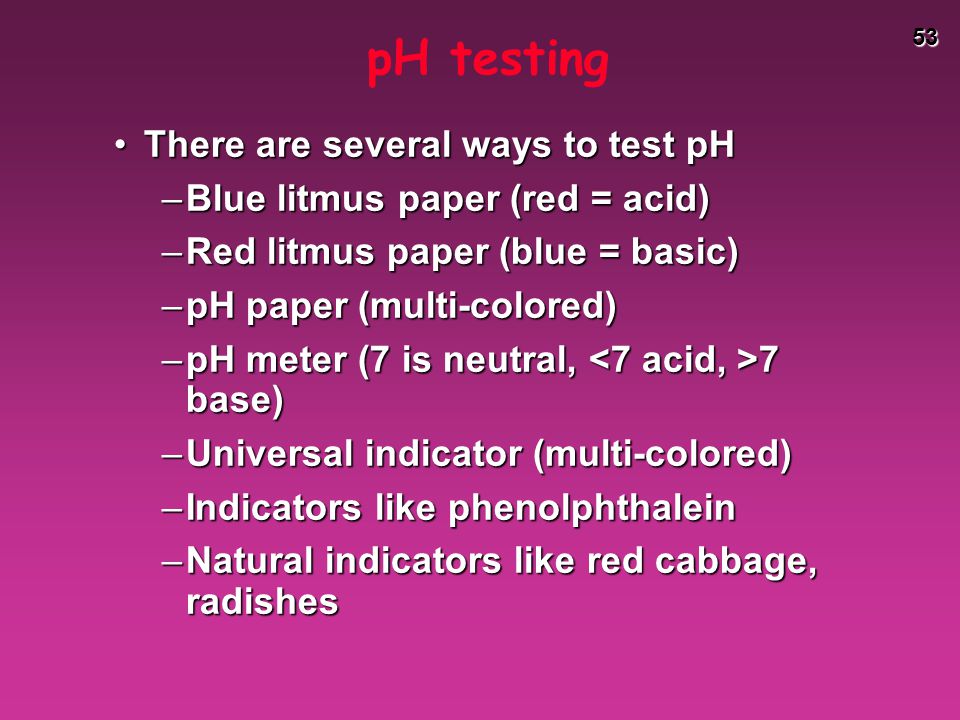 pH testing There are several ways to test pH