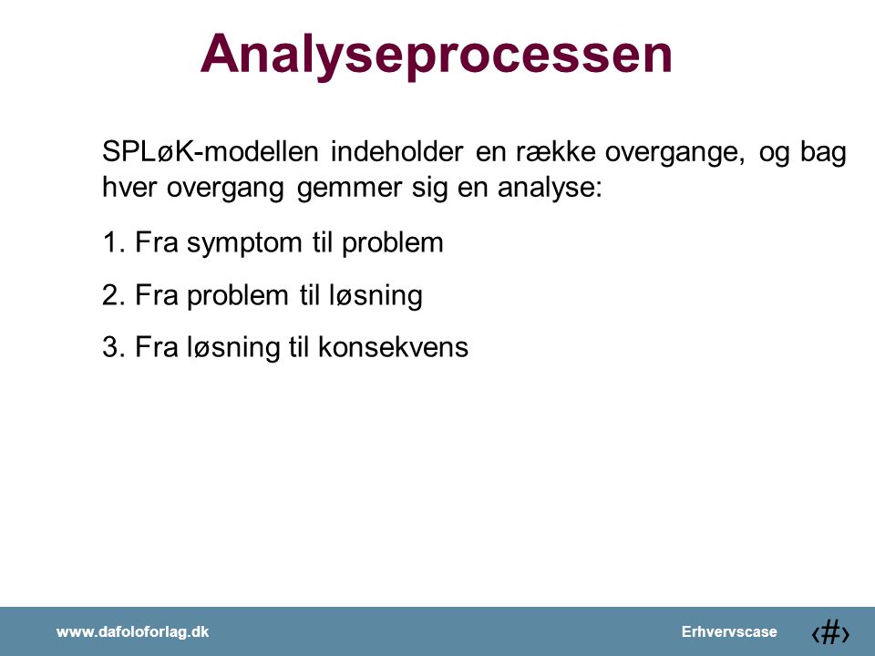 Analyseprocessen SPLøK-modellen indeholder en række overgange, og bag hver overgang gemmer sig en analyse:
