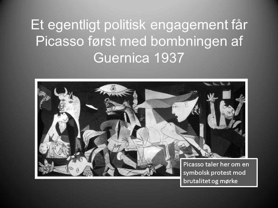Et egentligt politisk engagement får Picasso først med bombningen af Guernica 1937