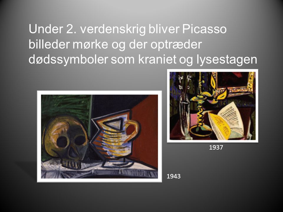 Under 2. verdenskrig bliver Picasso billeder mørke og der optræder dødssymboler som kraniet og lysestagen