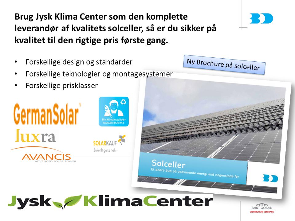 Brug Jysk Klima Center som den komplette leverandør af kvalitets solceller, så er du sikker på kvalitet til den rigtige pris første gang.