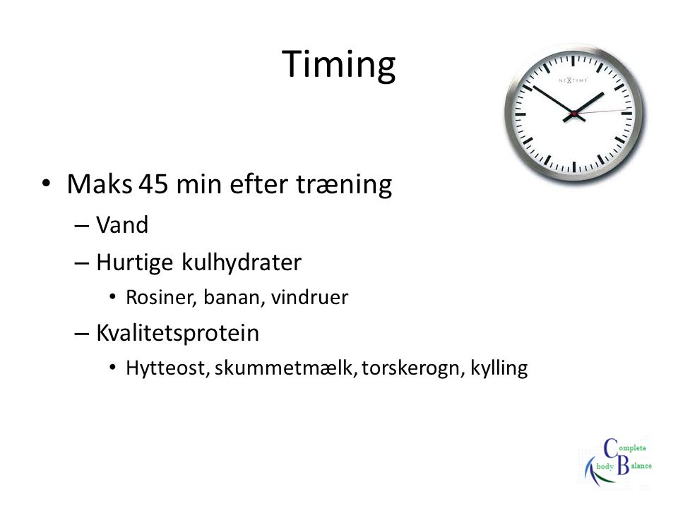 Timing Maks 45 min efter træning Vand Hurtige kulhydrater
