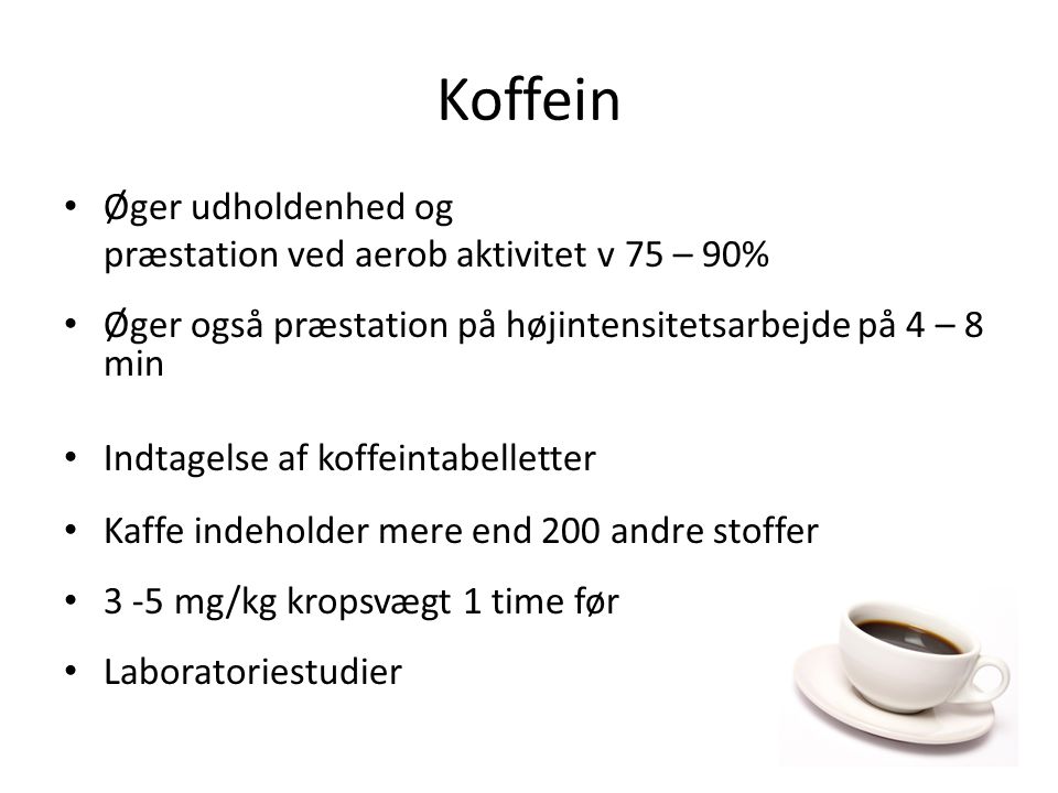 Koffein Øger udholdenhed og præstation ved aerob aktivitet v 75 – 90%