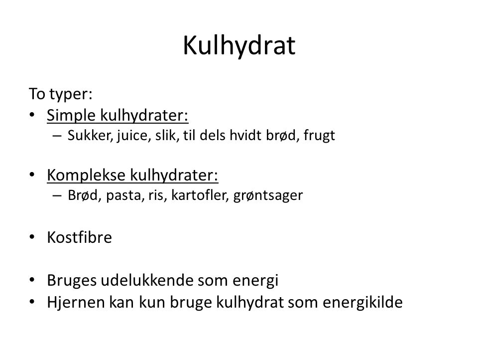 Kulhydrat To typer: Simple kulhydrater: Komplekse kulhydrater: