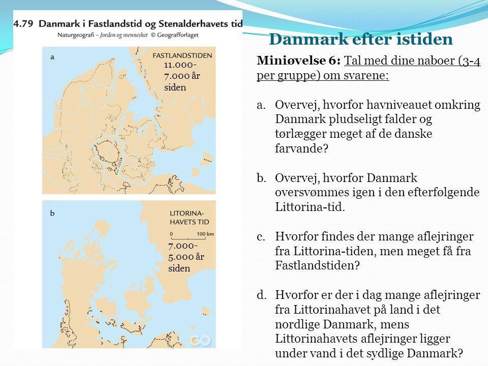 Danmark efter istiden Miniøvelse 6: Tal med dine naboer (3-4 per gruppe) om svarene: