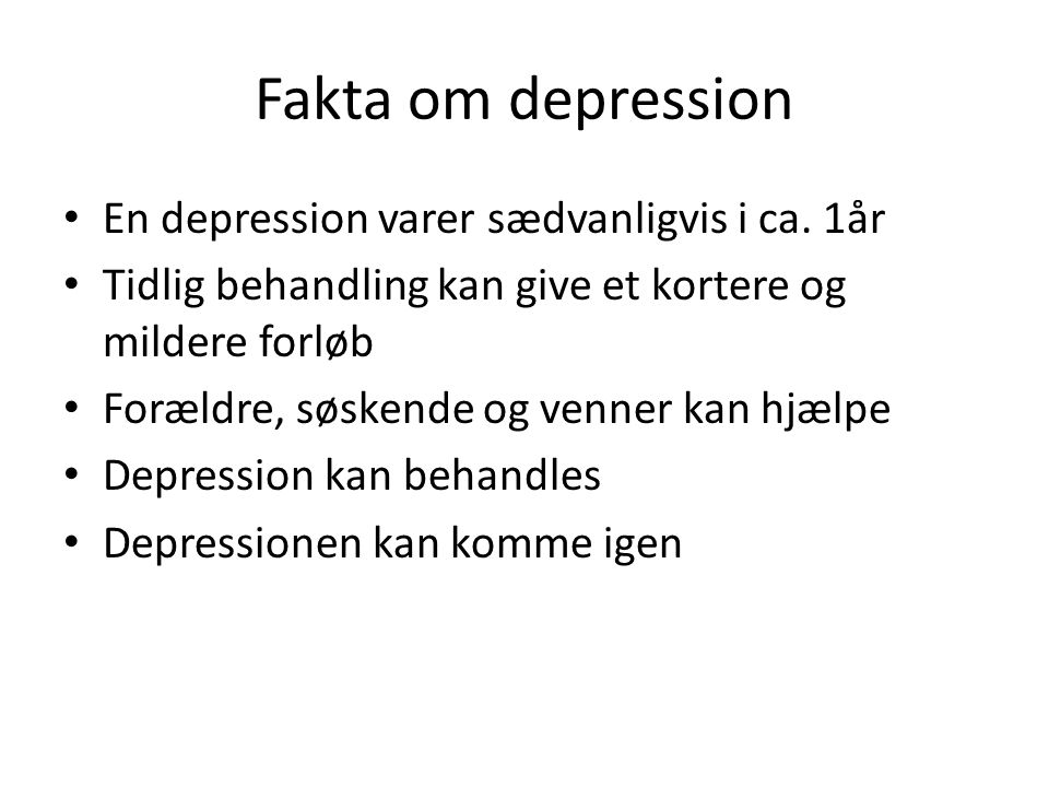 Fakta om depression En depression varer sædvanligvis i ca. 1år