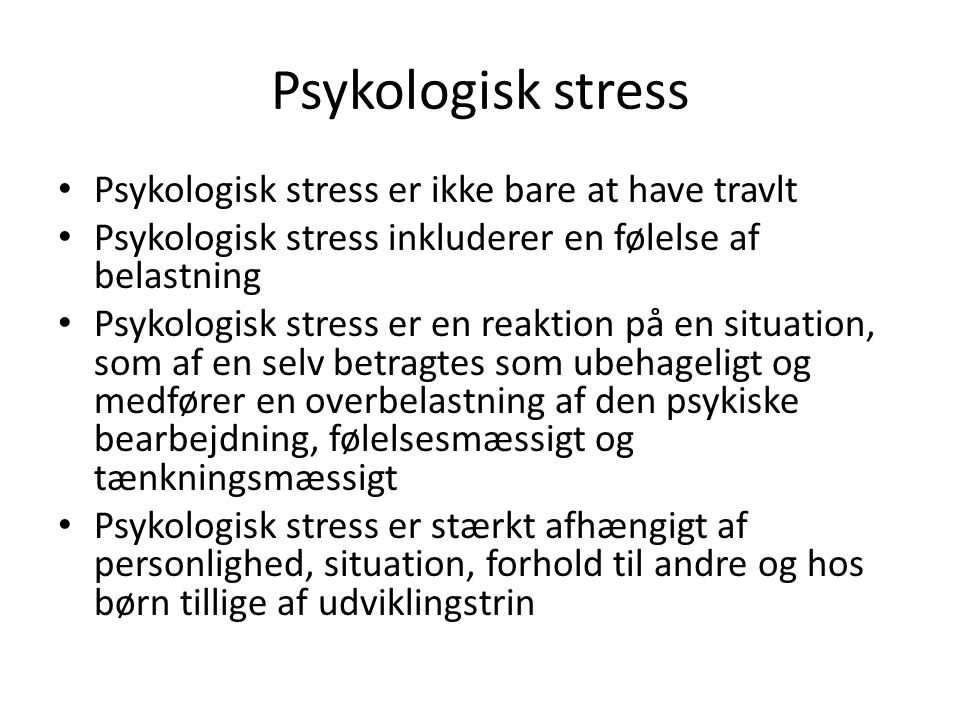 Psykologisk stress Psykologisk stress er ikke bare at have travlt