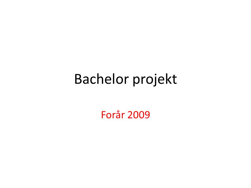 Bachelor projekt Forår 2009