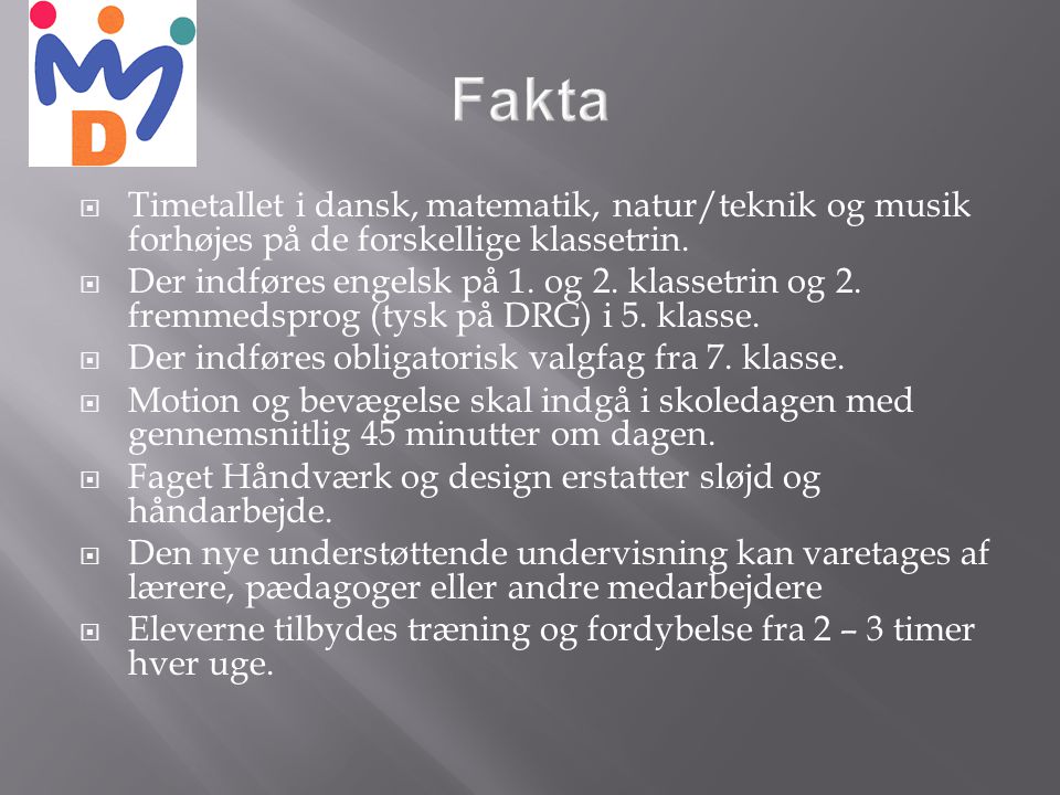 Fakta Timetallet i dansk, matematik, natur/teknik og musik forhøjes på de forskellige klassetrin.