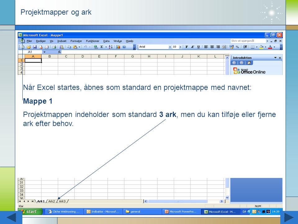 Projektmapper og ark Når Excel startes, åbnes som standard en projektmappe med navnet: Mappe 1.
