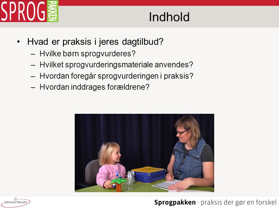 Indhold Hvad er praksis i jeres dagtilbud Hvilke børn sprogvurderes