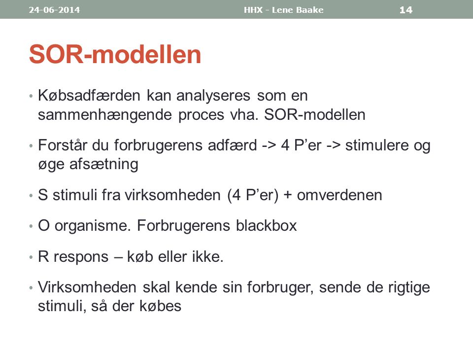 HHX - Lene Baake. SOR-modellen. Købsadfærden kan analyseres som en sammenhængende proces vha. SOR-modellen.