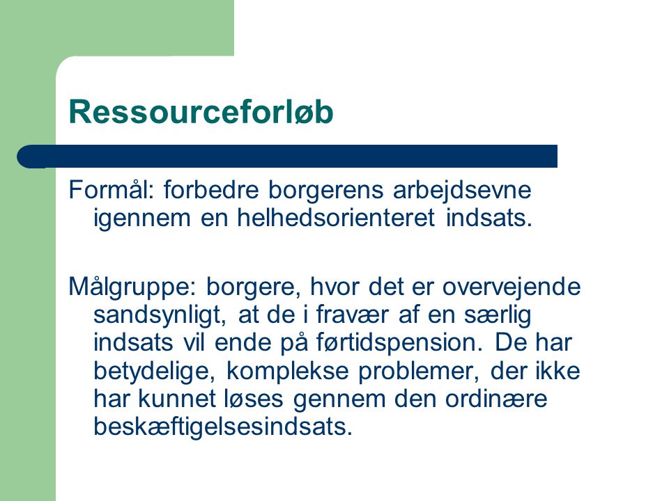 Ressourceforløb Formål: forbedre borgerens arbejdsevne igennem en helhedsorienteret indsats.