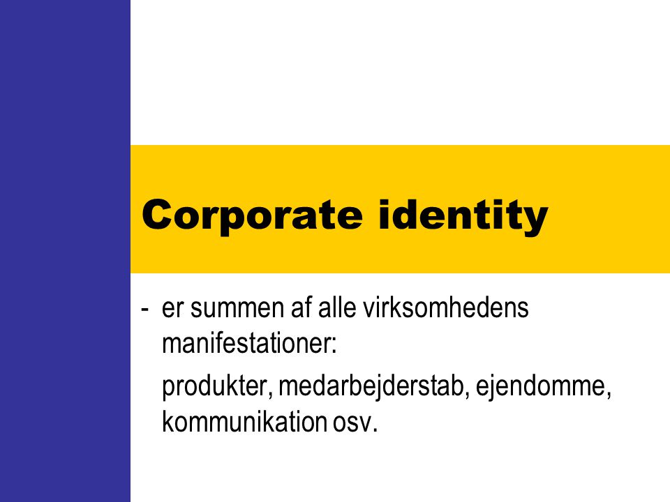 Corporate identity - er summen af alle virksomhedens manifestationer: