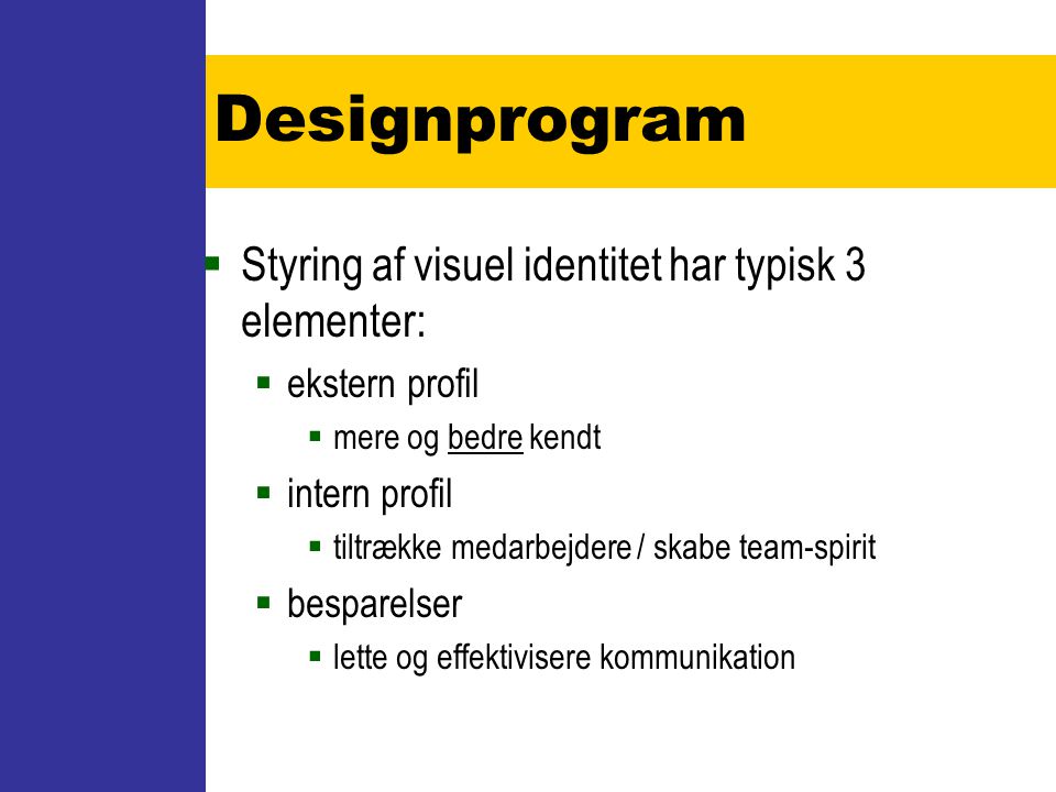 Designprogram Styring af visuel identitet har typisk 3 elementer: