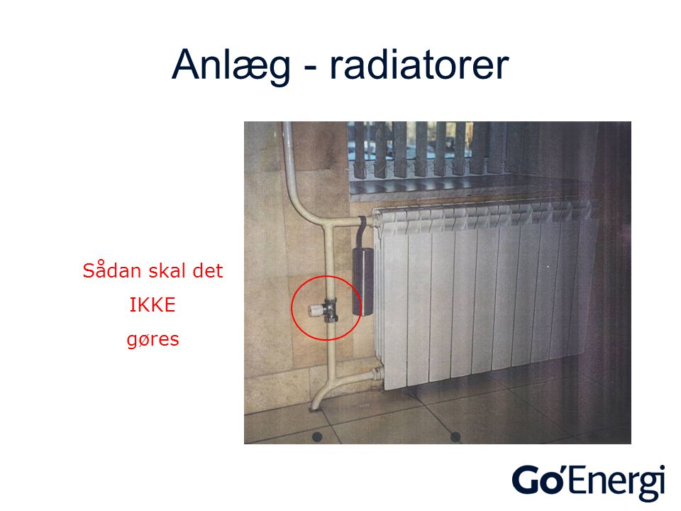 Anlæg - radiatorer Sådan skal det IKKE gøres