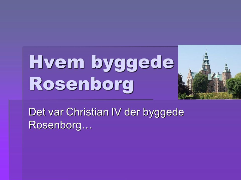 Hvem byggede Rosenborg