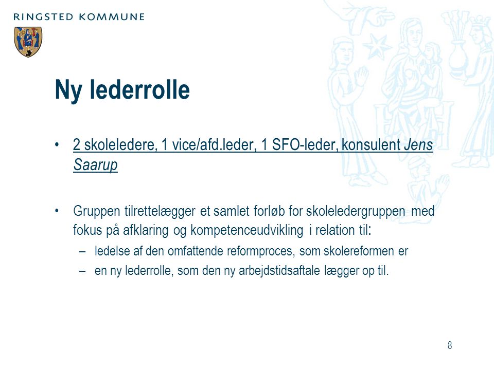 Ny lederrolle 2 skoleledere, 1 vice/afd.leder, 1 SFO-leder, konsulent Jens Saarup.