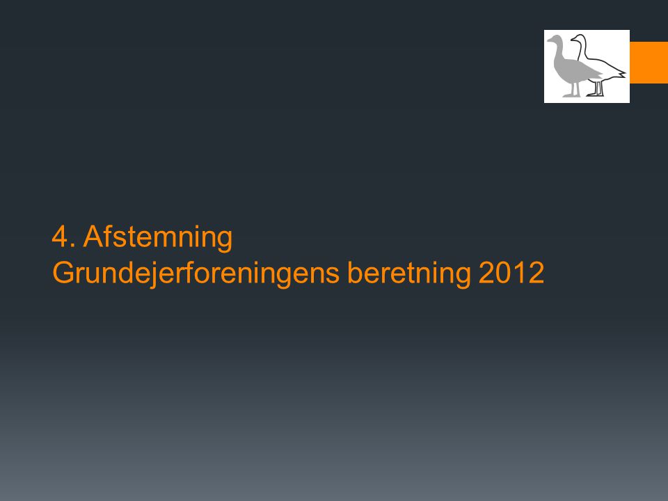 4. Afstemning Grundejerforeningens beretning 2012