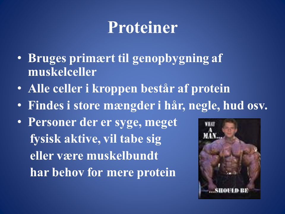 Proteiner Bruges primært til genopbygning af muskelceller