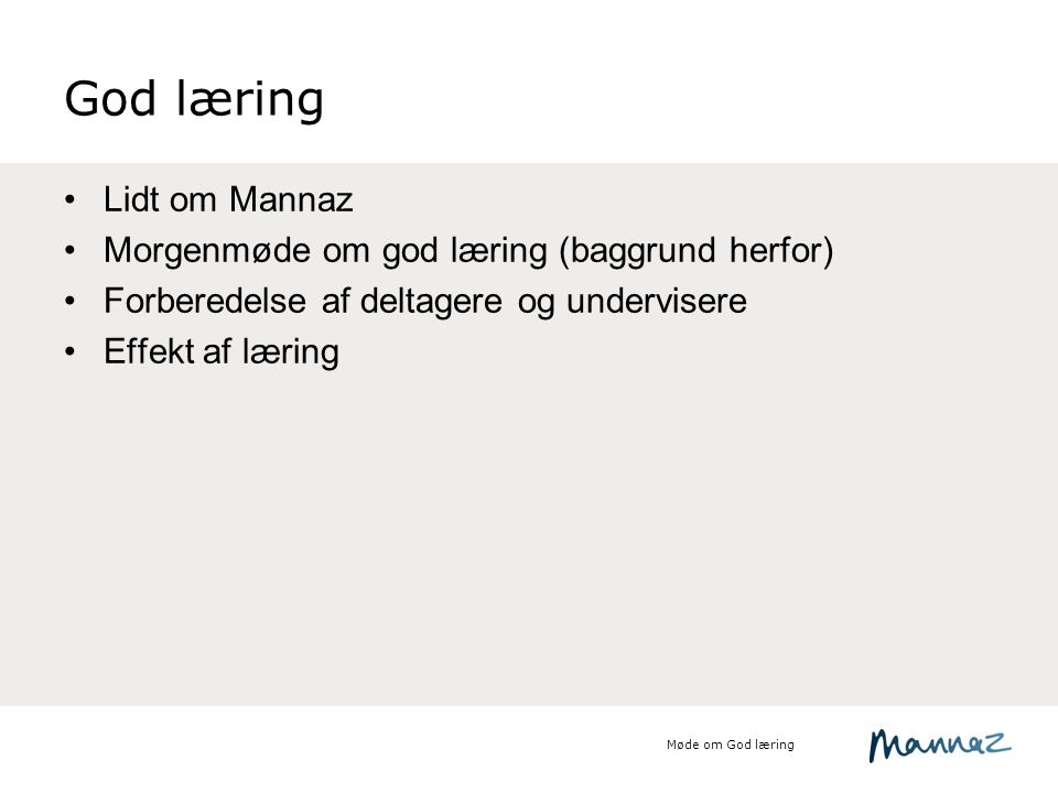 God læring Lidt om Mannaz Morgenmøde om god læring (baggrund herfor)