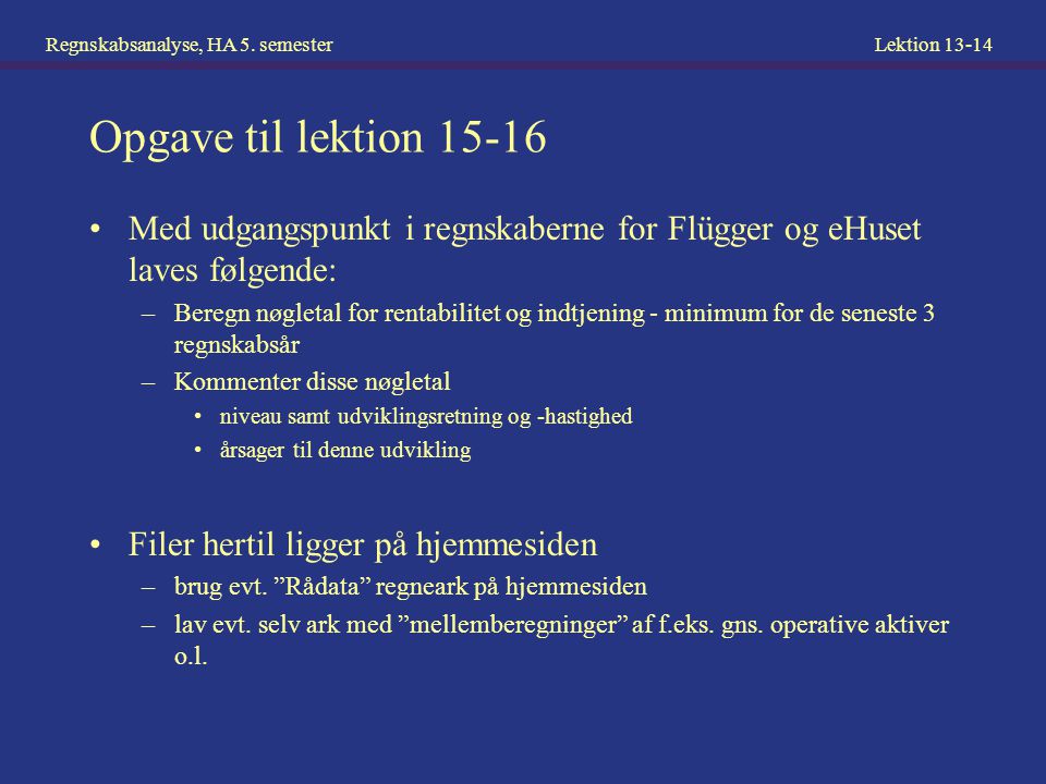 Opgave til lektion Med udgangspunkt i regnskaberne for Flügger og eHuset laves følgende: