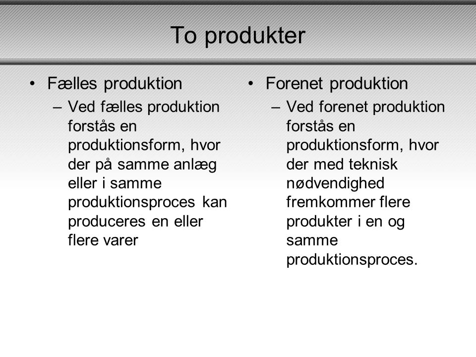 To produkter Fælles produktion Forenet produktion