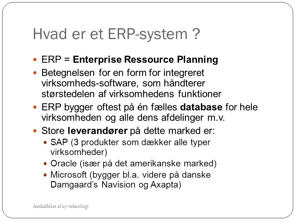 Hvad er et ERP-system ERP = Enterprise Ressource Planning
