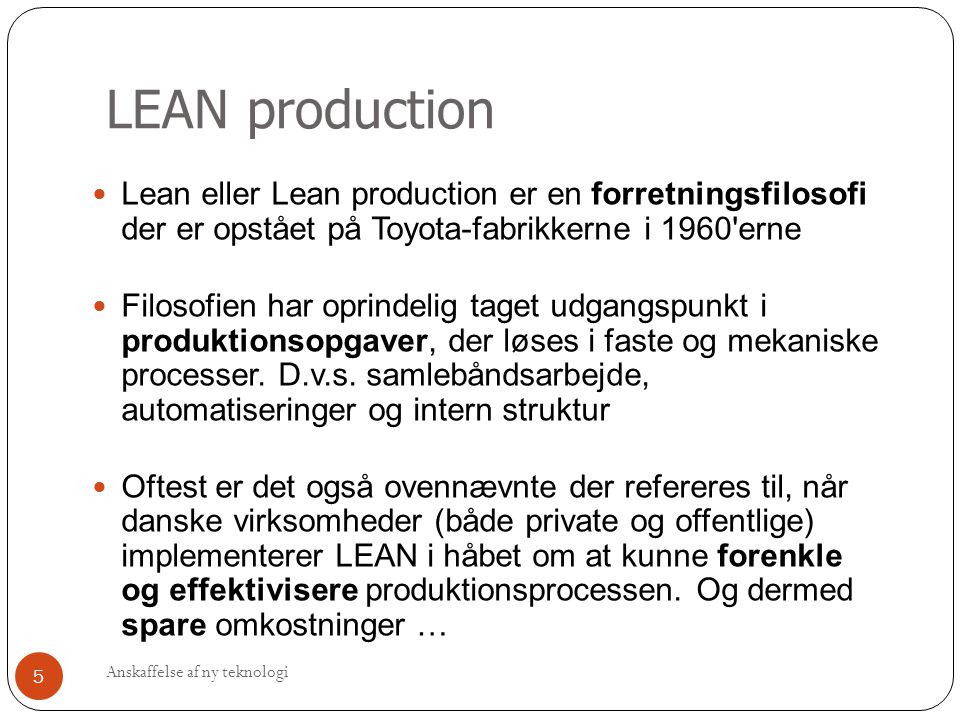 LEAN production Lean eller Lean production er en forretningsfilosofi der er opstået på Toyota-fabrikkerne i 1960 erne.
