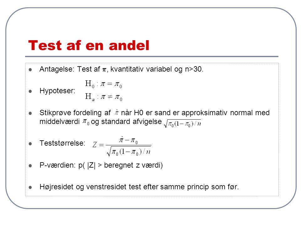 Test af en andel Antagelse: Test af p, kvantitativ variabel og n>30. Hypoteser: