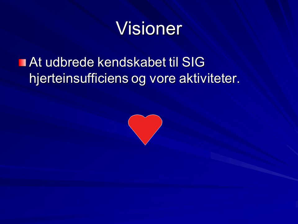 Visioner At udbrede kendskabet til SIG hjerteinsufficiens og vore aktiviteter.