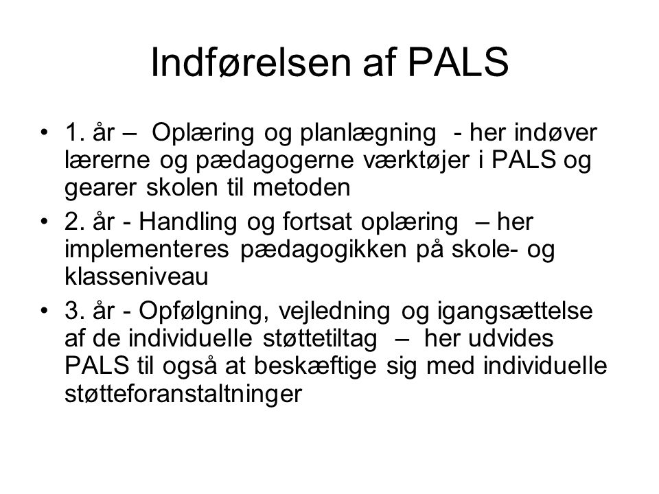 Indførelsen af PALS 1. år – Oplæring og planlægning - her indøver lærerne og pædagogerne værktøjer i PALS og gearer skolen til metoden.