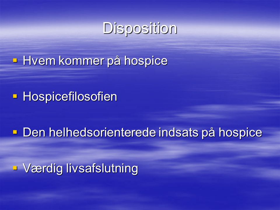 Disposition Hvem kommer på hospice Hospicefilosofien