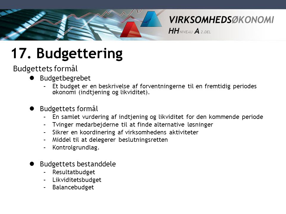 17. Budgettering Budgettets formål Budgetbegrebet Budgettets formål