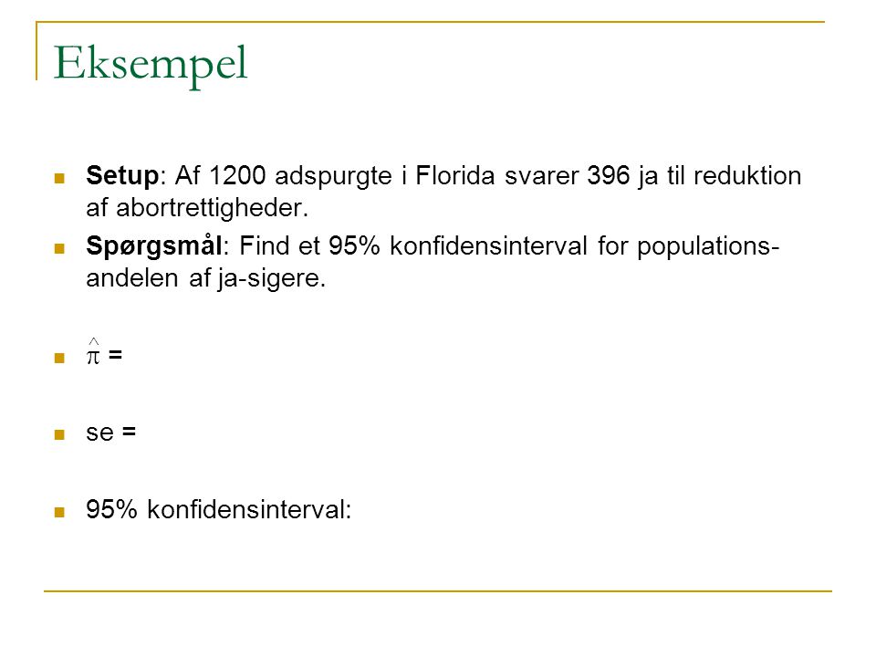 Eksempel Setup: Af 1200 adspurgte i Florida svarer 396 ja til reduktion af abortrettigheder.