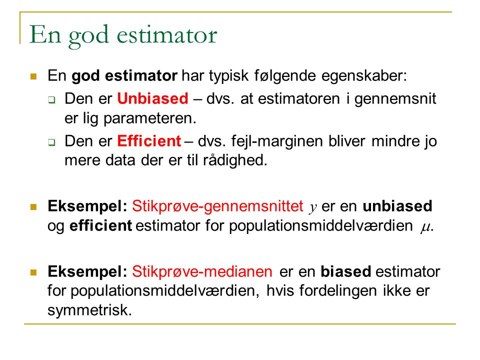 En god estimator En god estimator har typisk følgende egenskaber: